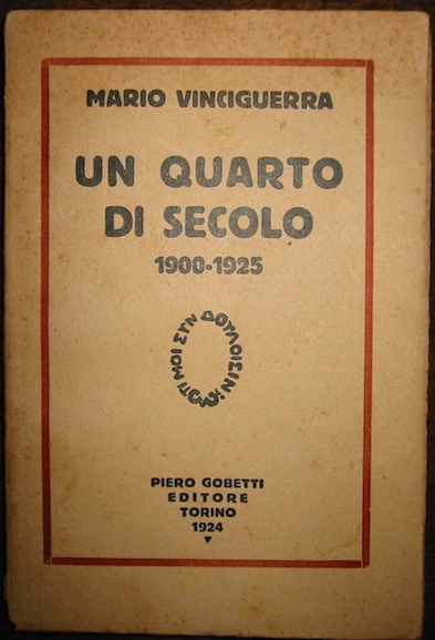 Mario Vinciguerra Un quarto di secolo 1900-1925 1925 (1924 sulla cop. anteriore) Torino Piero Gobetti Editore